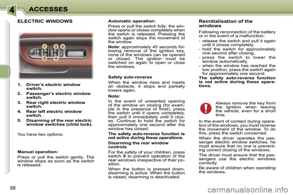 Peugeot 307 SW 2007 Manual PDF �6�8
�1�.�  �D�r�i�v�e�r�’�s� �e�l�e�c�t�r�i�c� �w�i�n�d�o�w� �s�w�i�t�c�h�.� 
�2�.�  �P�a�s�s�e�n�g�e�r�’�s�e�l�e�c�t�r�i�c� �w�i�n�d�o�w� �s�w�i�t�c�h�.
�3�.�R�e�a�r� �r�i�g�h�t� �e�l�e�c�t�r�i�