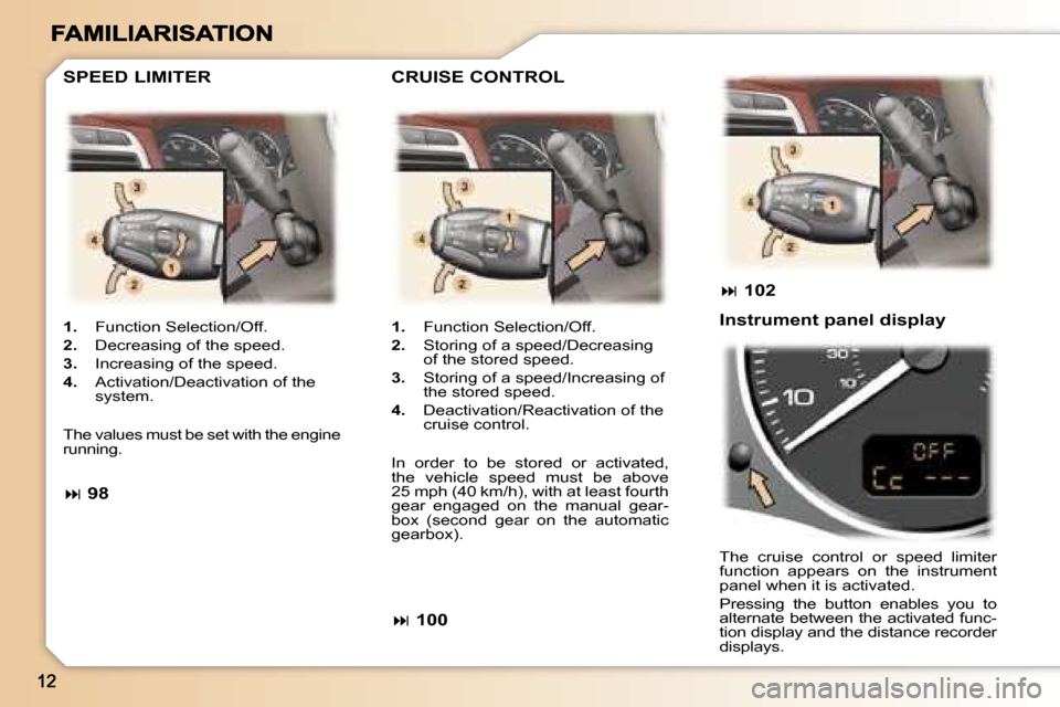 Peugeot 307 SW 2007  Owners Manual �1�.�  �F�u�n�c�t�i�o�n� �S�e�l�e�c�t�i�o�n�/�O�f�f�.
�2�.�  �D�e�c�r�e�a�s�i�n�g� �o�f� �t�h�e� �s�p�e�e�d�.
�3�.�  �I�n�c�r�e�a�s�i�n�g� �o�f� �t�h�e� �s�p�e�e�d�.
�4�.�  �A�c�t�i�v�a�t�i�o�n�/�D�e�