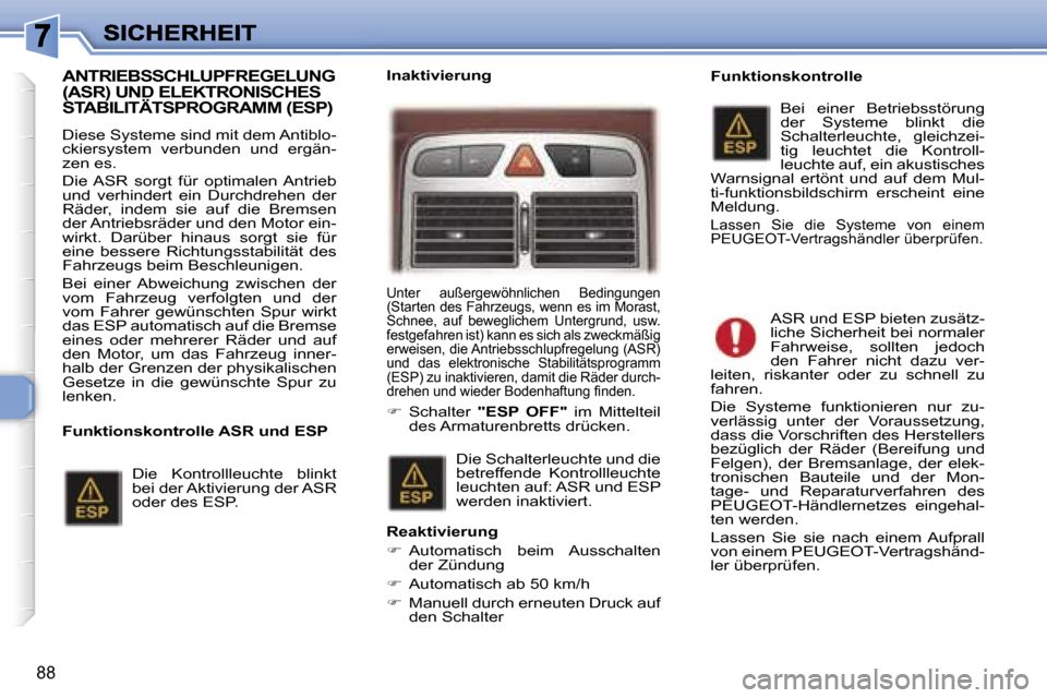 Peugeot 307 SW 2007  Betriebsanleitung (in German) �8�8
�A�N�T�R�I�E�B�S�S�C�H�L�U�P�F�R�E�G�E�L�U�N�G�  
�(�A�S�R�)� �U�N�D� �E�L�E�K�T�R�O�N�I�S�C�H�E�S� 
�S�T�A�B�I�L�I�T�Ä�T�S�P�R�O�G�R�A�M�M� �(�E�S�P�)
�D�i�e�s�e� �S�y�s�t�e�m�e� �s�i�n�d� �m�i