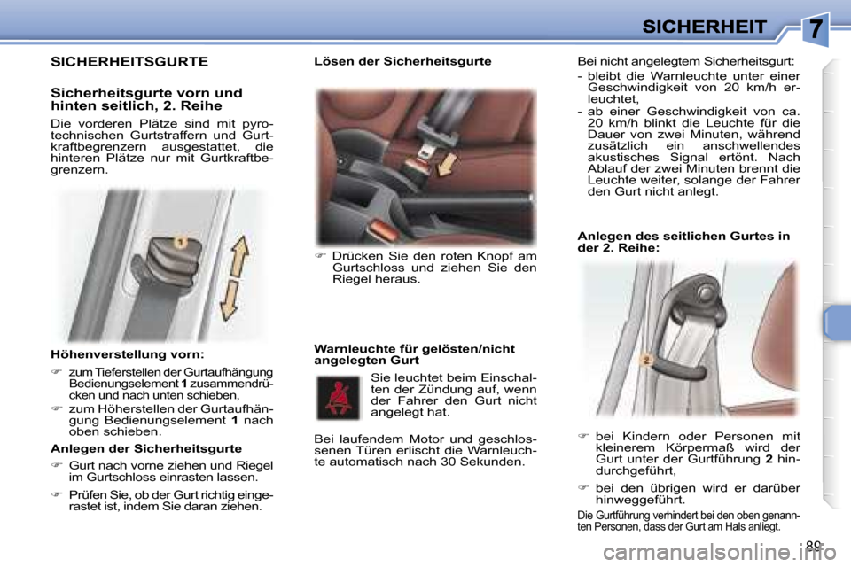 Peugeot 307 SW 2007  Betriebsanleitung (in German) �8�9
�H�ö�h�e�n�v�e�r�s�t�e�l�l�u�n�g� �v�o�r�n�:� 
��  �z�u�m� �T�i�e�f�e�r�s�t�e�l�l�e�n� �d�e�r� �G�u�r�t�a�u�f�h�ä�n�g�u�n�g� �B�e�d�i�e�n�u�n�g�s�e�l�e�m�e�n�t� �1� �z�u�s�a�m�m�e�n�d�r�ü�-