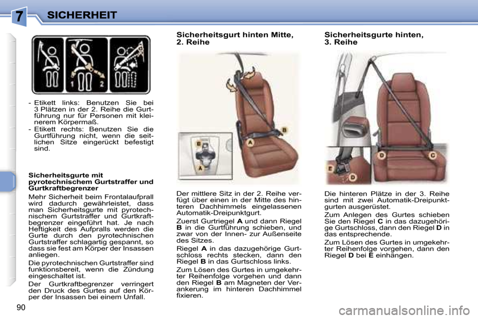 Peugeot 307 SW 2007  Betriebsanleitung (in German) �9�0
�-�  �E�t�i�k�e�t�t�  �l�i�n�k�s�:�  �B�e�n�u�t�z�e�n�  �S�i�e�  �b�e�i� �3� �P�l�ä�t�z�e�n�  �i�n�  �d�e�r�  �2�.�  �R�e�i�h�e�  �d�i�e�  �G�u�r�t�-�f�ü�h�r�u�n�g�  �n�u�r�  �f�ü�r�  �P�e�r�s