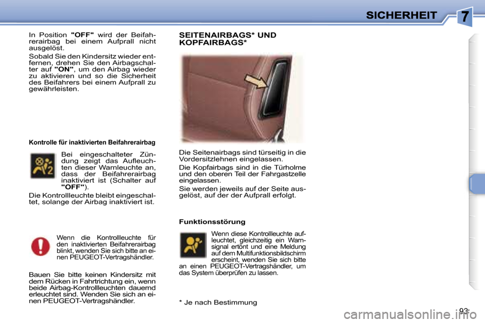 Peugeot 307 SW 2007  Betriebsanleitung (in German) �9�3
�I�n�  �P�o�s�i�t�i�o�n� �"�O�F�F�"�  �w�i�r�d�  �d�e�r�  �B�e�i�f�a�h�-�r�e�r�a�i�r�b�a�g�  �b�e�i�  �e�i�n�e�m�  �A�u�f�p�r�a�l�l�  �n�i�c�h�t� �a�u�s�g�e�l�ö�s�t�.� 
�S�o�b�a�l�d� �S�i�e� �d�