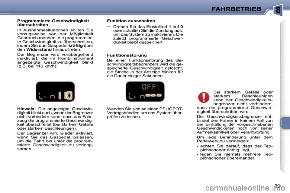 Peugeot 307 SW 2007  Betriebsanleitung (in German) �9�9
�H�i�n�w�e�i�s�:� �D�i�e�  �a�n�g�e�z�e�i�g�t�e�  �G�e�s�c�h�w�i�n�-�d�i�g�k�e�i�t� �b�l�i�n�k�t� �a�u�c�h�,� �w�e�n�n� �d�e�r� �B�e�g�r�e�n�z�e�r� �n�i�c�h�t� �v�e�r�h�i�n�d�e�r�n� �k�a�n�n�,� �