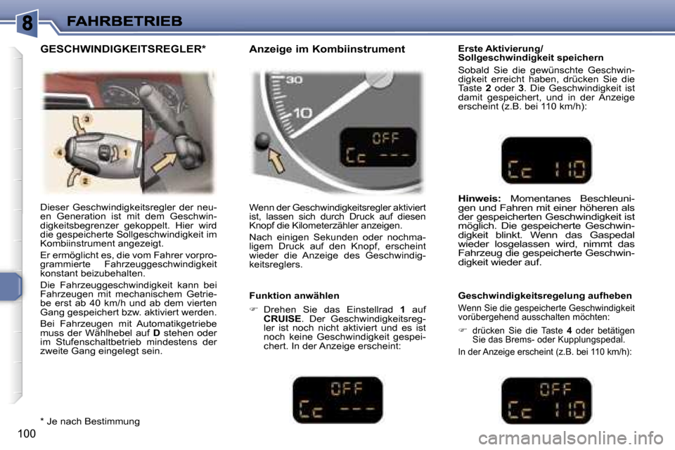 Peugeot 307 SW 2007  Betriebsanleitung (in German) �1�0�0
�D�i�e�s�e�r�  �G�e�s�c�h�w�i�n�d�i�g�k�e�i�t�s�r�e�g�l�e�r�  �d�e�r�  �n�e�u�-�e�n�  �G�e�n�e�r�a�t�i�o�n�  �i�s�t�  �m�i�t�  �d�e�m�  �G�e�s�c�h�w�i�n�-�d�i�g�k�e�i�t�s�b�e�g�r�e�n�z�e�r�  �g