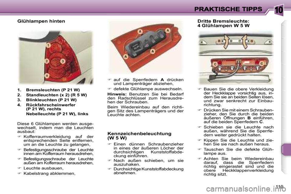 Peugeot 307 SW 2007  Betriebsanleitung (in German) �1�0
�1�1�9
�1�.�  �B�r�e�m�s�l�e�u�c�h�t�e�n� �(�P� �2�1� �W�)� 
�2�.�  �S�t�a�n�d�l�e�u�c�h�t�e�n� �(�x� �2�)� �(�R� �5� �W�)� 
�3�.�  �B�l�i�n�k�l�e�u�c�h�t�e�n� �(�P� �2�1� �W�)� 
�4�.�  �R�ü�c�k