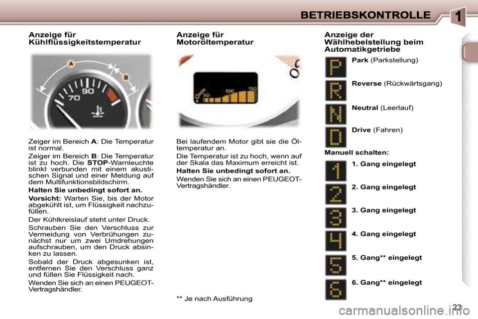 Peugeot 307 SW 2007  Betriebsanleitung (in German) �2�3
�Z�e�i�g�e�r� �i�m� �B�e�r�e�i�c�h� �A�:� �D�i�e� �T�e�m�p�e�r�a�t�u�r� �i�s�t� �n�o�r�m�a�l�.
�Z�e�i�g�e�r� �i�m� �B�e�r�e�i�c�h� �B�:� �D�i�e� �T�e�m�p�e�r�a�t�u�r� �i�s�t�  �z�u�  �h�o�c�h�.� 