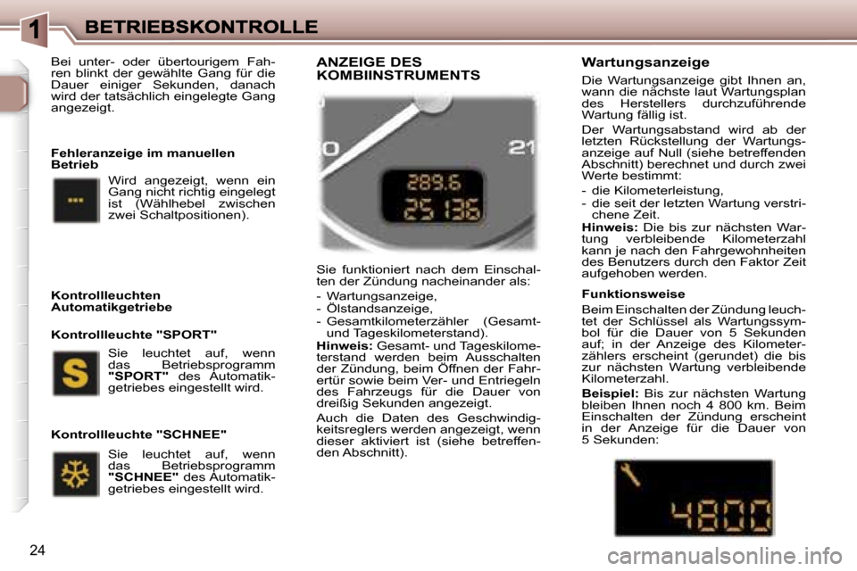 Peugeot 307 SW 2007  Betriebsanleitung (in German) �2�4
�B�e�i�  �u�n�t�e�r�-�  �o�d�e�r�  �ü�b�e�r�t�o�u�r�i�g�e�m�  �F�a�h�-�r�e�n�  �b�l�i�n�k�t�  �d�e�r�  �g�e�w�ä�h�l�t�e�  �G�a�n�g�  �f�ü�r�  �d�i�e� �D�a�u�e�r�  �e�i�n�i�g�e�r�  �S�e�k�u�n�d