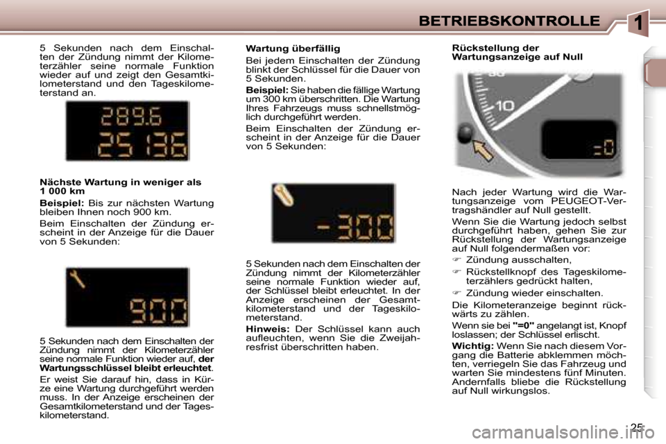 Peugeot 307 SW 2007  Betriebsanleitung (in German) �2�5
�5�  �S�e�k�u�n�d�e�n�  �n�a�c�h�  �d�e�m�  �E�i�n�s�c�h�a�l�-�t�e�n�  �d�e�r�  �Z�ü�n�d�u�n�g�  �n�i�m�m�t�  �d�e�r�  �K�i�l�o�m�e�-�t�e�r�z�ä�h�l�e�r�  �s�e�i�n�e�  �n�o�r�m�a�l�e�  �F�u�n�k�