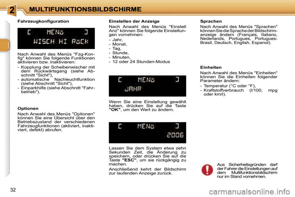 Peugeot 307 SW 2007  Betriebsanleitung (in German) �3�2
�N�a�c�h�  �A�n�w�a�h�l�  �d�e�s�  �M�e�n�ü�s�  �"�F�z�g�-�K�o�n�-�ﬁ�g�"�  �k�ö�n�n�e�n�  �S�i�e�  �f�o�l�g�e�n�d�e�  �F�u�n�k�t�i�o�n�e�n� �a�k�t�i�v�i�e�r�e�n� �b�z�w�.� �i�n�a�k�t�i�v�i�e�