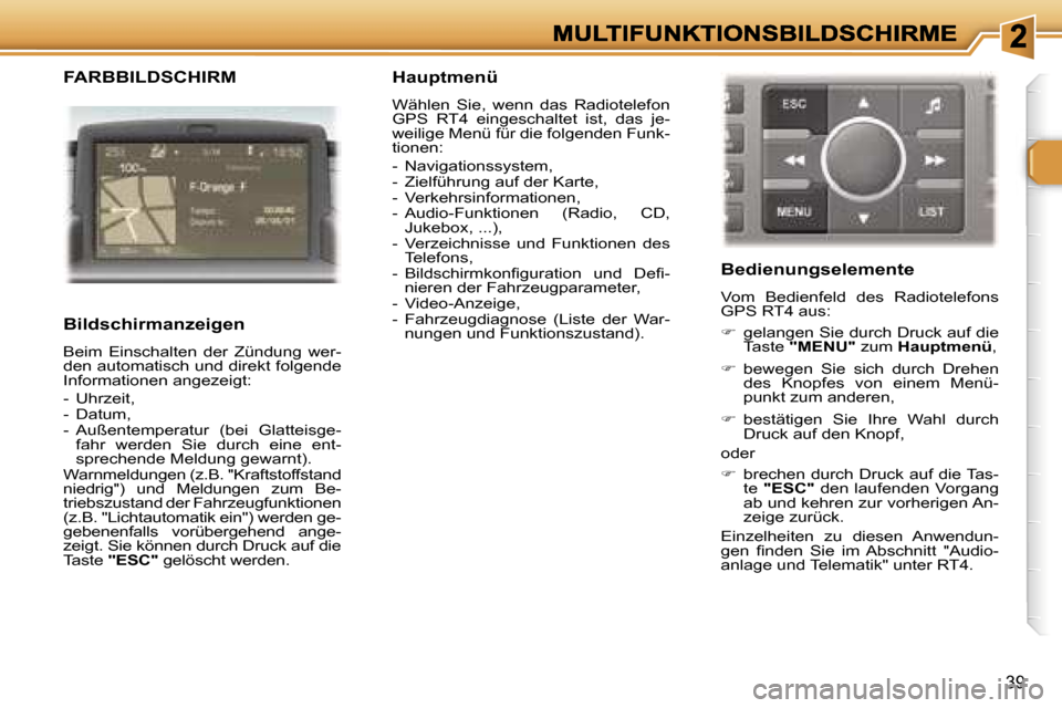 Peugeot 307 SW 2007  Betriebsanleitung (in German) �3�9
�F�A�R�B�B�I�L�D�S�C�H�I�R�M 
�B�i�l�d�s�c�h�i�r�m�a�n�z�e�i�g�e�n
�B�e�i�m�  �E�i�n�s�c�h�a�l�t�e�n�  �d�e�r�  �Z�ü�n�d�u�n�g�  �w�e�r�-�d�e�n� �a�u�t�o�m�a�t�i�s�c�h� �u�n�d� �d�i�r�e�k�t� �f�