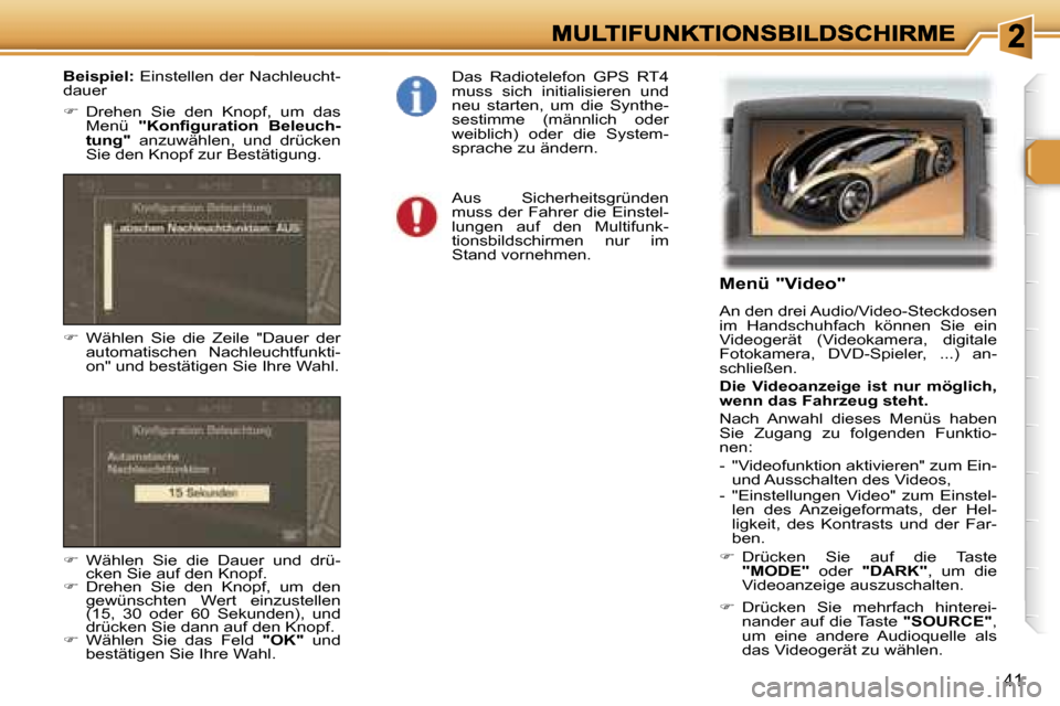 Peugeot 307 SW 2007  Betriebsanleitung (in German) �4�1
�M�e�n�ü� �"�V�i�d�e�o�"
�A�n� �d�e�n� �d�r�e�i� �A�u�d�i�o�/�V�i�d�e�o�-�S�t�e�c�k�d�o�s�e�n� �i�m�  �H�a�n�d�s�c�h�u�h�f�a�c�h�  �k�ö�n�n�e�n�  �S�i�e�  �e�i�n� �V�i�d�e�o�g�e�r�ä�t�  �(�V�i