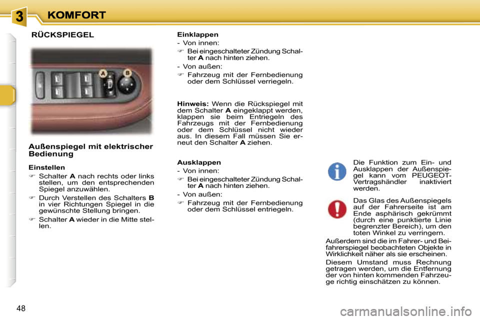 Peugeot 307 SW 2007  Betriebsanleitung (in German) �4�8
�A�u�ß�e�n�s�p�i�e�g�e�l� �m�i�t� �e�l�e�k�t�r�i�s�c�h�e�r�  
�B�e�d�i�e�n�u�n�g
�E�i�n�s�t�e�l�l�e�n
��  �S�c�h�a�l�t�e�r� �A� �n�a�c�h� �r�e�c�h�t�s� �o�d�e�r� �l�i�n�k�s� �s�t�e�l�l�e�n�,�