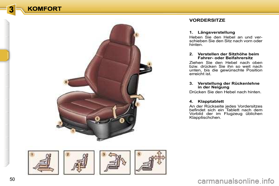 Peugeot 307 SW 2007  Betriebsanleitung (in German) �5�0
�V�O�R�D�E�R�S�I�T�Z�E
�1�.�  �L�ä�n�g�s�v�e�r�s�t�e�l�l�u�n�g
�H�e�b�e�n�  �S�i�e�  �d�e�n�  �H�e�b�e�l�  �a�n�  �u�n�d�  �v�e�r�-�s�c�h�i�e�b�e�n� �S�i�e� �d�e�n� �S�i�t�z� �n�a�c�h� �v�o�r�n�