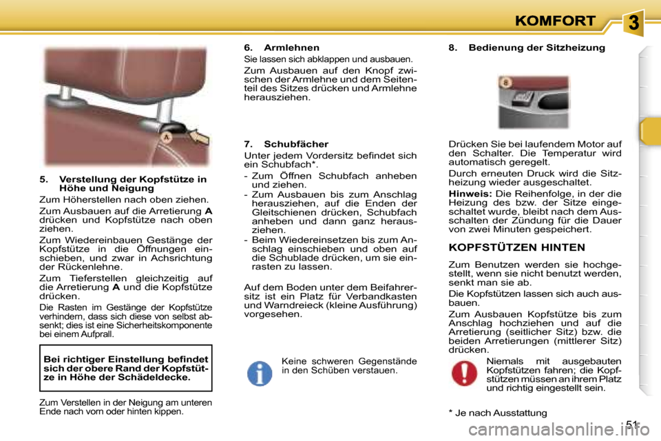 Peugeot 307 SW 2007  Betriebsanleitung (in German) �5�1
�5�.�  �V�e�r�s�t�e�l�l�u�n�g� �d�e�r� �K�o�p�f�s�t�ü�t�z�e� �i�n� �H�ö�h�e� �u�n�d� �N�e�i�g�u�n�g
�Z�u�m� �H�ö�h�e�r�s�t�e�l�l�e�n� �n�a�c�h� �o�b�e�n� �z�i�e�h�e�n�.
�Z�u�m� �A�u�s�b�a�u�e�