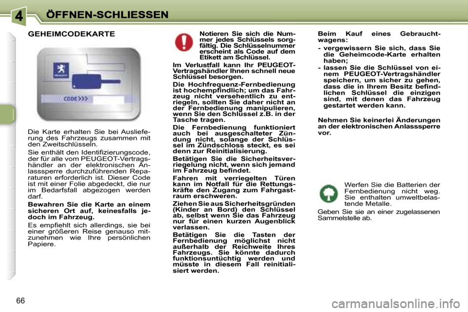 Peugeot 307 SW 2007  Betriebsanleitung (in German) �6�6
�N�o�t�i�e�r�e�n�  �S�i�e�  �s�i�c�h�  �d�i�e�  �N�u�m�-�m�e�r�  �j�e�d�e�s�  �S�c�h�l�ü�s�s�e�l�s�  �s�o�r�g�-�f�ä�l�t�i�g�.� �D�i�e� �S�c�h�l�ü�s�s�e�l�n�u�m�m�e�r� �m�e�r�  �j�e�d�e�s�  �S�