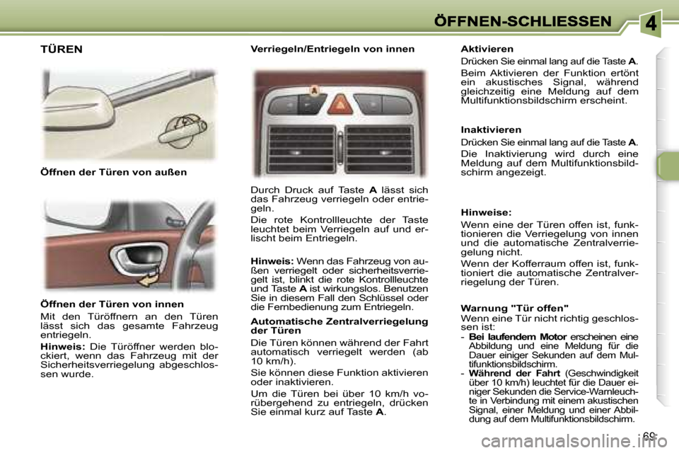 Peugeot 307 SW 2007  Betriebsanleitung (in German) �6�9
�Ö�f�f�n�e�n� �d�e�r� �T�ü�r�e�n� �v�o�n� �i�n�n�e�n� 
�M�i�t�  �d�e�n�  �T�ü�r�ö�f�f�n�e�r�n�  �a�n�  �d�e�n�  �T�ü�r�e�n� �l�ä�s�s�t�  �s�i�c�h�  �d�a�s�  �g�e�s�a�m�t�e�  �F�a�h�r�z�e�u�