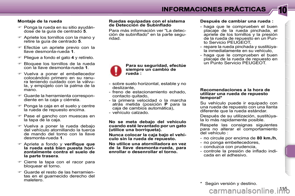 Peugeot 307 SW 2007  Manual del propietario (in Spanish) �1�0
�1�1�5
�M�o�n�t�a�j�e� �d�e� �l�a� �r�u�e�d�a
��  �P�o�n�g�a� �l�a� �r�u�e�d�a� �e�n� �s�u� �s�i�t�i�o� �a�y�u�d�á�n�-�d�o�s�e� �d�e� �l�a� �g�u�í�a� �d�e� �c�e�n�t�r�a�d�o� �5�.
��  �A�p