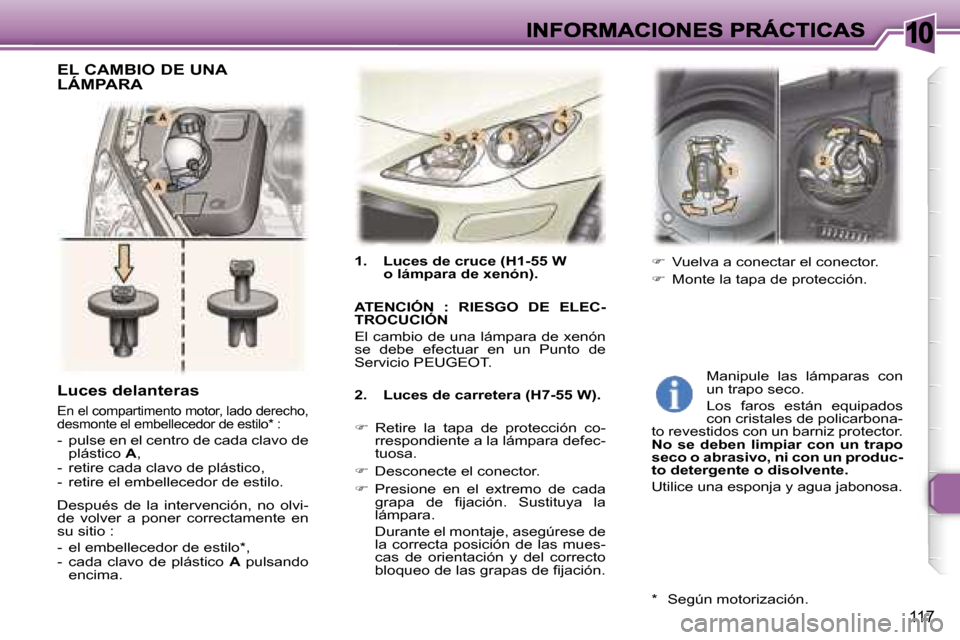 Peugeot 307 SW 2007  Manual del propietario (in Spanish) �1�0
�1�1�7
�1�.�  �L�u�c�e�s� �d�e� �c�r�u�c�e� �(�H�1�-�5�5� �W�o� �l�á�m�p�a�r�a� �d�e� �x�e�n�ó�n�)�.
�A�T�E�N�C�I�Ó�N�  �:�  �R�I�E�S�G�O�  �D�E�  �E�L�E�C�-�T�R�O�C�U�C�I�Ó�N
�E�l� �c�a�m�b�