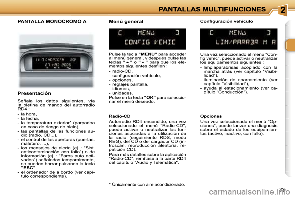Peugeot 307 SW 2007  Manual del propietario (in Spanish) �3�3
�P�A�N�T�A�L�L�A� �M�O�N�O�C�R�O�M�O� �A
�P�u�l�s�e� �l�a� �t�e�c�l�a� �"�M�E�N�Ú�"� �p�a�r�a� �a�c�c�e�d�e�r� �a�l� �m�e�n�ú� �g�e�n�e�r�a�l�,� �y� �d�e�s�p�u�é�s� �p�u�l�s�e� �l�a�s� �t�e�c�