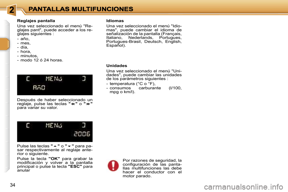 Peugeot 307 SW 2007  Manual del propietario (in Spanish) �3�4
�R�e�g�l�a�j�e�s� �p�a�n�t�a�l�l�a
�U�n�a�  �v�e�z�  �s�e�l�e�c�c�i�o�n�a�d�o�  �e�l�  �m�e�n�ú�  �"�R�e�-�g�l�a�j�e�s� �p�a�n�t�"�,� �p�u�e�d�e� �a�c�c�e�d�e�r� �a� �l�o�s� �r�e�-�g�l�a�j�e�s� 