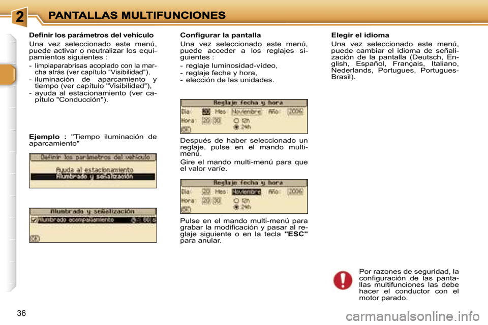 Peugeot 307 SW 2007  Manual del propietario (in Spanish) �3�6
�E�l�e�g�i�r� �e�l� �i�d�i�o�m�a
�U�n�a�  �v�e�z�  �s�e�l�e�c�c�i�o�n�a�d�o�  �e�s�t�e�  �m�e�n�ú�,� �p�u�e�d�e�  �c�a�m�b�i�a�r�  �e�l�  �i�d�i�o�m�a�  �d�e�  �s�e�ñ�a�l�i�-�z�a�c�i�ó�n�  �d�