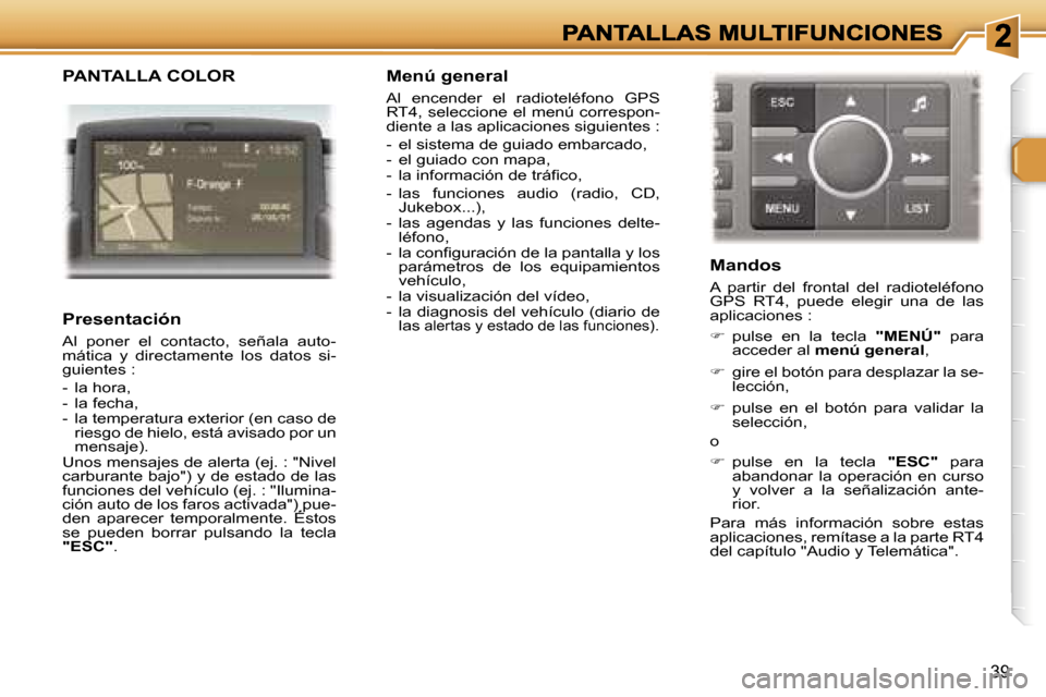 Peugeot 307 SW 2007  Manual del propietario (in Spanish) �3�9
�P�A�N�T�A�L�L�A� �C�O�L�O�R
�P�r�e�s�e�n�t�a�c�i�ó�n
�A�l�  �p�o�n�e�r�  �e�l�  �c�o�n�t�a�c�t�o�,�  �s�e�ñ�a�l�a�  �a�u�t�o�-�m�á�t�i�c�a�  �y�  �d�i�r�e�c�t�a�m�e�n�t�e�  �l�o�s�  �d�a�t�o�