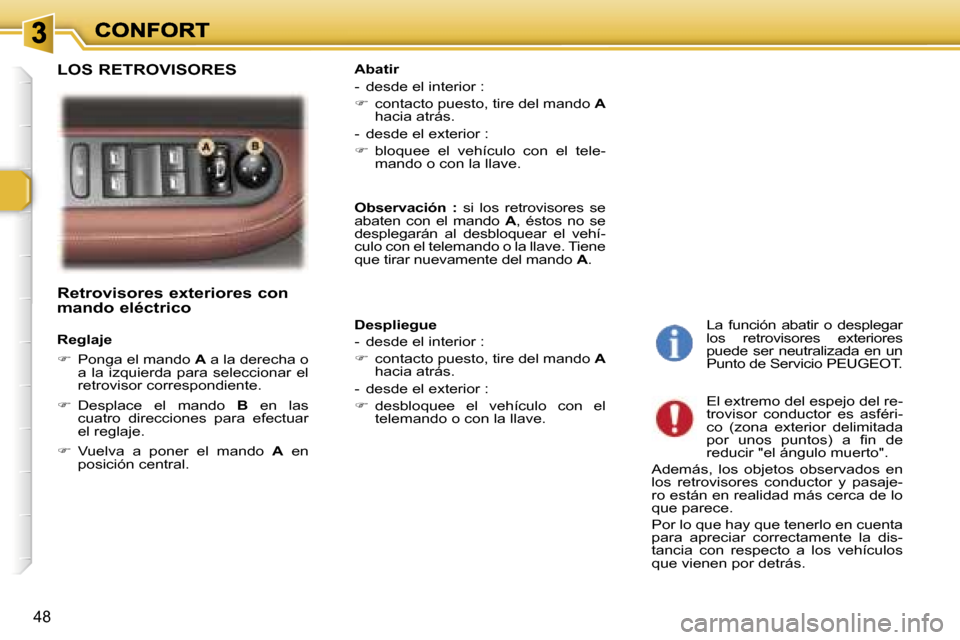 Peugeot 307 SW 2007  Manual del propietario (in Spanish) �4�8
�R�e�t�r�o�v�i�s�o�r�e�s� �e�x�t�e�r�i�o�r�e�s� �c�o�n�  
�m�a�n�d�o� �e�l�é�c�t�r�i�c�o
�R�e�g�l�a�j�e
��  �P�o�n�g�a� �e�l� �m�a�n�d�o� �A� �a� �l�a� �d�e�r�e�c�h�a� �o� �a�  �l�a�  �i�z�q�