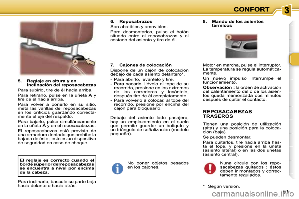 Peugeot 307 SW 2007  Manual del propietario (in Spanish) �5�1
�5�.�  �R�e�g�l�a�j�e� �e�n� �a�l�t�u�r�a� �y� �e�n� �i�n�c�l�i�n�a�c�i�ó�n� �d�e�l� �r�e�p�o�s�a�c�a�b�e�z�a�s� 
�P�a�r�a� �s�u�b�i�r�l�o�,� �t�i�r�e� �d�e� �é�l� �h�a�c�i�a� �a�r�r�i�b�a�.
�P
