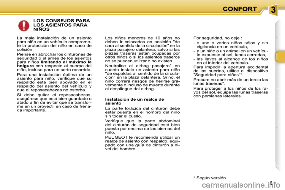 Peugeot 307 SW 2007  Manual del propietario (in Spanish) �6�1
�L�O�S� �C�O�N�S�E�J�O�S� �P�A�R�A�  
�L�O�S� �A�S�I�E�N�T�O�S� �P�A�R�A� 
�N�I�Ñ�O�S
�L�o�s�  �n�i�ñ�o�s�  �m�e�n�o�r�e�s�  �d�e�  �1�0�  �a�ñ�o�s�  �n�o� �d�e�b�e�n�  �i�r�  �c�o�l�o�c�a�d�o