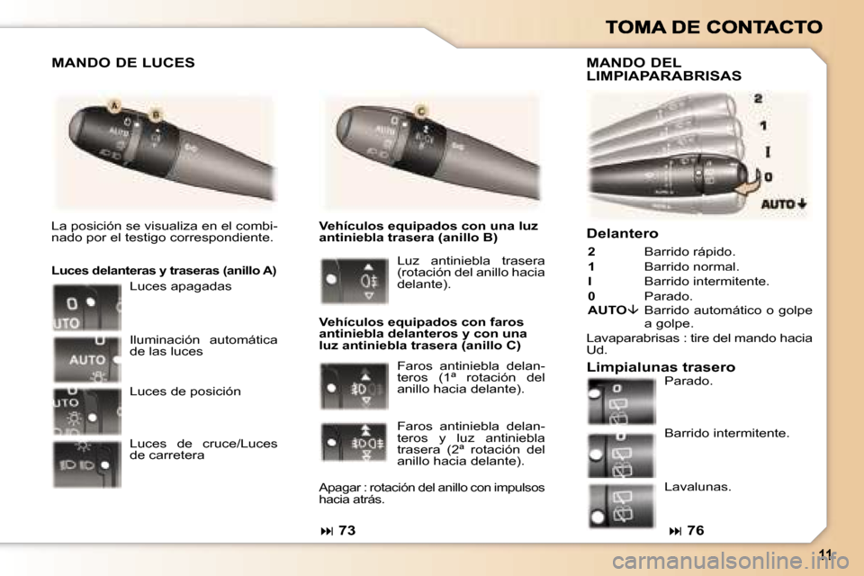 Peugeot 307 SW 2007  Manual del propietario (in Spanish) �D�e�l�a�n�t�e�r�o
�2�  �B�a�r�r�i�d�o� �r�á�p�i�d�o�.� 
�1�  �B�a�r�r�i�d�o� �n�o�r�m�a�l�.� 
�I� �B�a�r�r�i�d�o� �i�n�t�e�r�m�i�t�e�n�t�e�.
�0� �P�a�r�a�d�o�.�A�U�T�O��  �B�a�r�r�i�d�o� �a�u�t�o