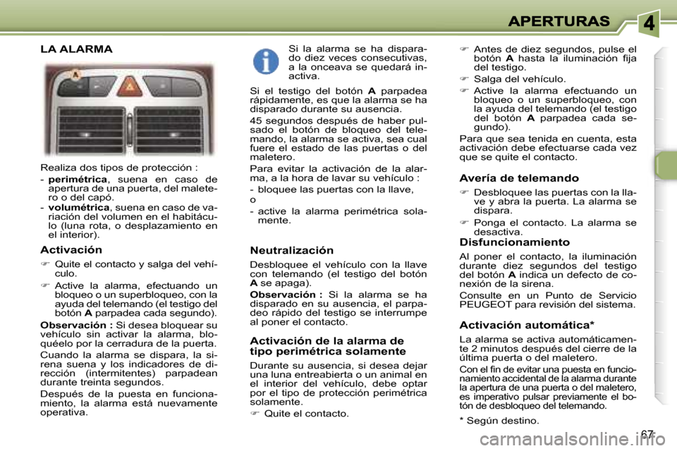 Peugeot 307 SW 2007  Manual del propietario (in Spanish) �6�7
�R�e�a�l�i�z�a� �d�o�s� �t�i�p�o�s� �d�e� �p�r�o�t�e�c�c�i�ó�n� �:
�-�  �p�e�r�i�m�é�t�r�i�c�a�,�s�u�e�n�a�  �e�n�  �c�a�s�o�  �d�e� �a�p�e�r�t�u�r�a� �d�e� �u�n�a� �p�u�e�r�t�a�,� �d�e�l� �m�a