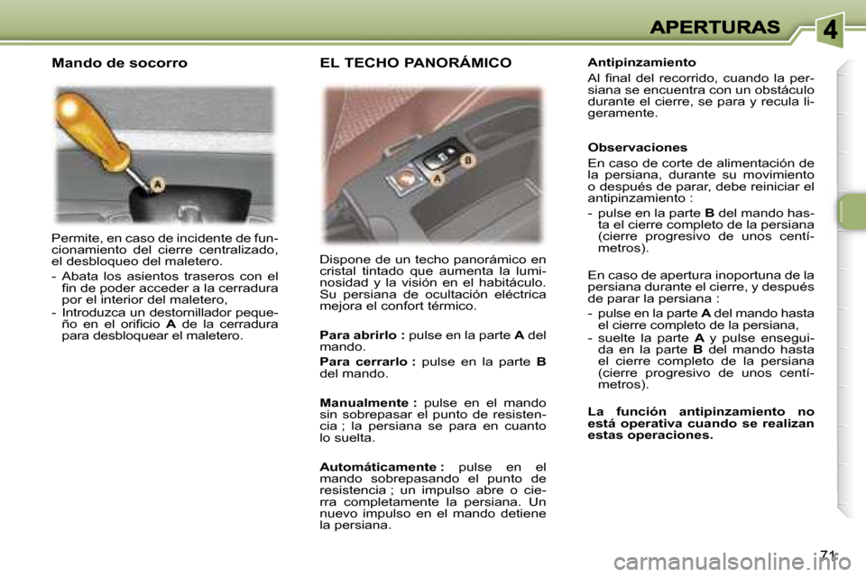 Peugeot 307 SW 2007  Manual del propietario (in Spanish) �7�1
�P�e�r�m�i�t�e�,� �e�n� �c�a�s�o� �d�e� �i�n�c�i�d�e�n�t�e� �d�e� �f�u�n�-�c�i�o�n�a�m�i�e�n�t�o�  �d�e�l�  �c�i�e�r�r�e�  �c�e�n�t�r�a�l�i�z�a�d�o�,� �e�l� �d�e�s�b�l�o�q�u�e�o� �d�e�l� �m�a�l�e