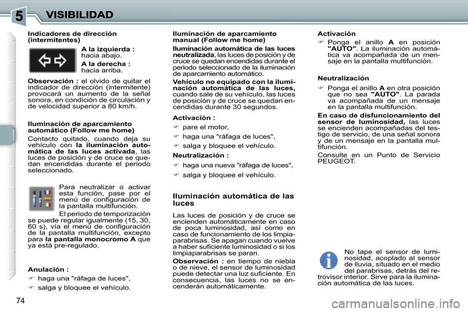 Peugeot 307 SW 2007  Manual del propietario (in Spanish) �7�4
�I�l�u�m�i�n�a�c�i�ó�n� �a�u�t�o�m�á�t�i�c�a� �d�e� �l�a�s�  
�l�u�c�e�s
�L�a�s�  �l�u�c�e�s�  �d�e�  �p�o�s�i�c�i�ó�n�  �y�  �d�e�  �c�r�u�c�e�  �s�e� �e�n�c�i�e�n�d�e�n�  �a�u�t�o�m�á�t�i�c