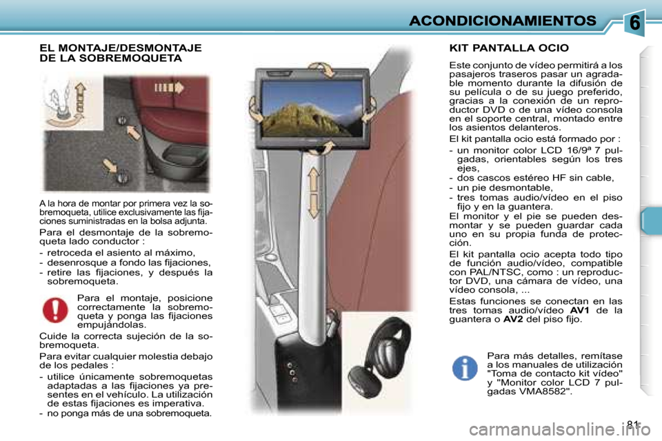 Peugeot 307 SW 2007  Manual del propietario (in Spanish) �8�1
�A� �l�a� �h�o�r�a� �d�e� �m�o�n�t�a�r� �p�o�r� �p�r�i�m�e�r�a� �v�e�z� �l�a� �s�o�-�b�r�e�m�o�q�u�e�t�a�,� �u�t�i�l�i�c�e� �e�x�c�l�u�s�i�v�a�m�e�n�t�e� �l�a�s� �ﬁ�j�a�-�c�i�o�n�e�s� �s�u�m�i�