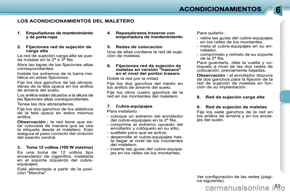 Peugeot 307 SW 2007  Manual del propietario (in Spanish) �8�3
�L�O�S� �A�C�O�N�D�I�C�I�O�N�A�M�I�E�N�T�O�S� �D�E�L� �M�A�L�E�T�E�R�O
�4�.�  �R�e�p�o�s�a�b�r�a�z�o�s� �t�r�a�s�e�r�o�s� �c�o�n� �e�m�p�u�ñ�a�d�u�r�a� �d�e� �m�a�n�t�e�n�i�m�i�e�n�t�o
�5�.�  �R