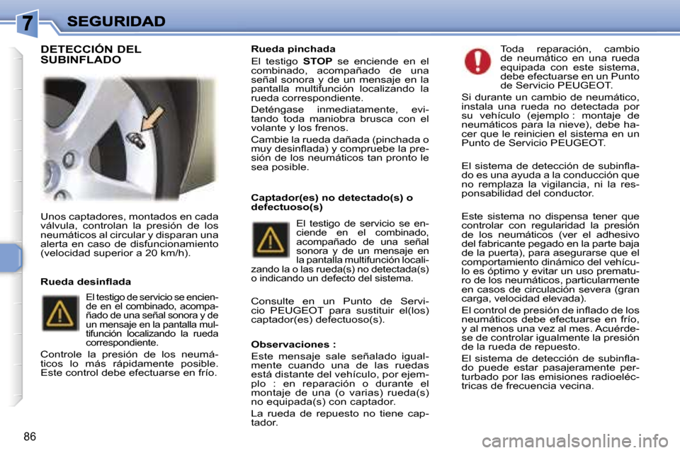 Peugeot 307 SW 2007  Manual del propietario (in Spanish) �8�6
�U�n�o�s� �c�a�p�t�a�d�o�r�e�s�,� �m�o�n�t�a�d�o�s� �e�n� �c�a�d�a� �v�á�l�v�u�l�a�,�  �c�o�n�t�r�o�l�a�n�  �l�a�  �p�r�e�s�i�ó�n�  �d�e�  �l�o�s� �n�e�u�m�á�t�i�c�o�s� �a�l� �c�i�r�c�u�l�a�r�