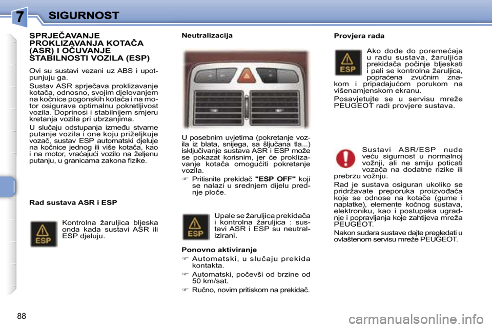 Peugeot 307 SW 2007  Vodič za korisnike (in Croatian) �8�8
�S�P�R�J�E�Č�A�V�A�N�J�E�  
�P�R�O�K�L�I�Z�A�V�A�N�J�A� �K�O�T�A�Č�A� 
�(�A�S�R�)� �I� �O�Č�U�V�A�N�J�E� 
�S�T�A�B�I�L�N�O�S�T�I� �V�O�Z�I�L�A� �(�E�S�P�)
�O�v�i�  �s�u�  �s�u�s�t�a�v�i�  �v�e