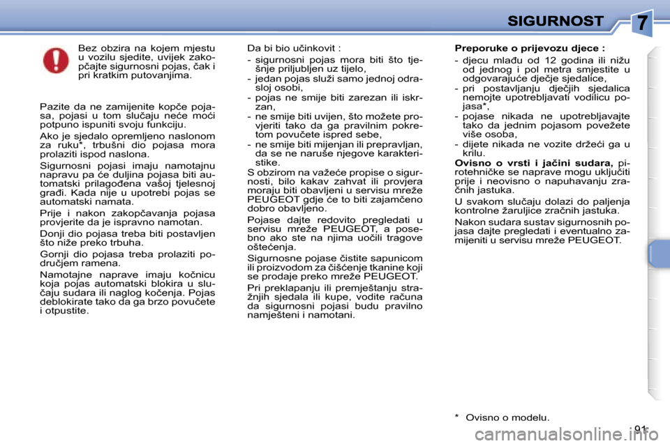 Peugeot 307 SW 2007  Vodič za korisnike (in Croatian) �9�1
�B�e�z�  �o�b�z�i�r�a�  �n�a�  �k�o�j�e�m�  �m�j�e�s�t�u� �u�  �v�o�z�i�l�u�  �s�j�e�d�i�t�e�,�  �u�v�i�j�e�k�  �z�a�k�o�-�p�č�a�j�t�e� �s�i�g�u�r�n�o�s�n�i� �p�o�j�a�s�,� �č�a�k� �i� �p�r�i� �