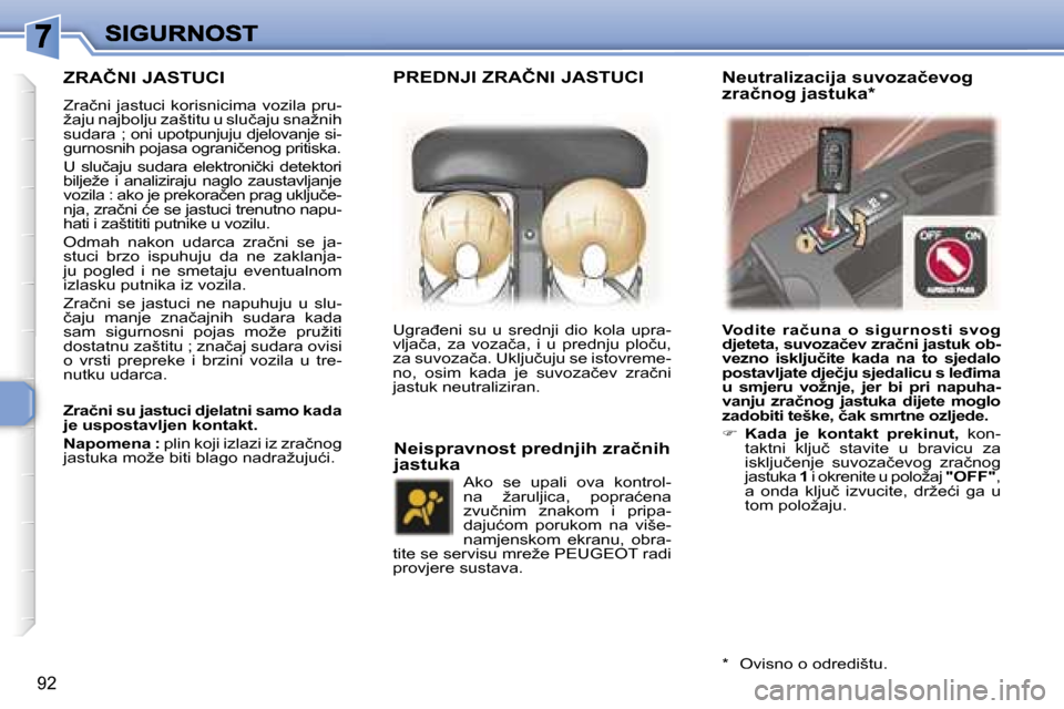 Peugeot 307 SW 2007  Vodič za korisnike (in Croatian) �9�2
�Z�R�A�Č�N�I� �J�A�S�T�U�C�I
�Z�r�a�č�n�i� �j�a�s�t�u�c�i� �k�o�r�i�s�n�i�c�i�m�a� �v�o�z�i�l�a� �p�r�u�-�ž�a�j�u� �n�a�j�b�o�l�j�u� �z�a�š�t�i�t�u� �u� �s�l�u�č�a�j�u� �s�n�a�ž�n�i�h� �s�u