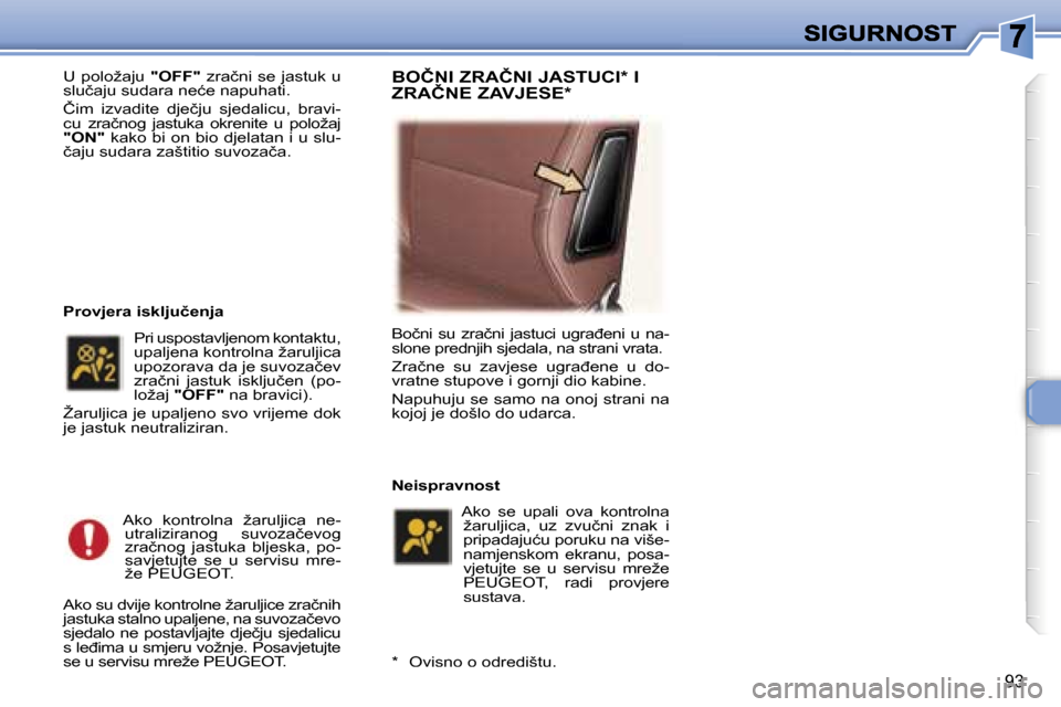Peugeot 307 SW 2007  Vodič za korisnike (in Croatian) �9�3
�U� �p�o�l�o�ž�a�j�u� �"�O�F�F�"� �z�r�a�č�n�i� �s�e� �j�a�s�t�u�k� �u� �s�l�u�č�a�j�u� �s�u�d�a�r�a� �n�e�ć�e� �n�a�p�u�h�a�t�i�.
�Č�i�m�  �i�z�v�a�d�i�t�e�  �d�j�e�č�j�u�  �s�j�e�d�a�l�i�