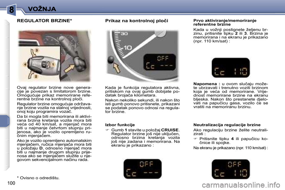 Peugeot 307 SW 2007  Vodič za korisnike (in Croatian) �1�0�0
�O�v�a�j�  �r�e�g�u�l�a�t�o�r�  �b�r�z�i�n�e�  �n�o�v�e�  �g�e�n�e�r�a�-�c�i�j�e�  �j�e�  �p�o�v�e�z�a�n�  �s�  �l�i�m�i�t�a�t�o�r�o�m�  �b�r�z�i�n�e�.� �O�m�o�g�u�ć�u�j�e�  �p�r�i�k�a�z�  �m�