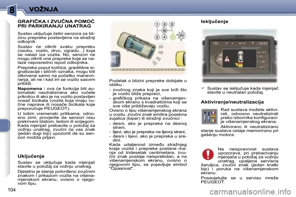 Peugeot 307 SW 2007  Vodič za korisnike (in Croatian) �1�0�4
�G�R�A�F�I�Č�K�A� �I� �Z�V�U�Č�N�A� �P�O�M�O�Ć�  
�P�R�I� �P�A�R�K�I�R�A�N�J�U� �U�N�A�T�R�A�G
�S�u�s�t�a�v� �u�k�l�j�u�č�u�j�e� �č�e�t�i�r�i� �s�e�n�z�o�r�a� �z�a� �b�l�i�-�z�i�n�u� �p�r�