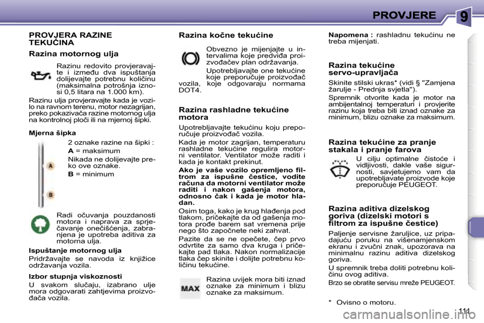 Peugeot 307 SW 2007  Vodič za korisnike (in Croatian) �1�1�1
�P�R�O�V�J�E�R�A� �R�A�Z�I�N�E�  
�T�E�K�U�Ć�I�N�A
�2� �o�z�n�a�k�e� �r�a�z�i�n�e� �n�a� �š�i�p�k�i� �:
�A� �=� �m�a�k�s�i�m�u�m
�N�i�k�a�d�a� �n�e� �d�o�l�i�j�e�v�a�j�t�e� �p�r�e�-�k�o� �o�v