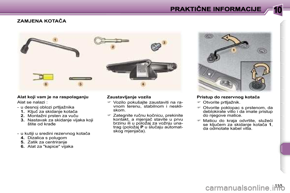 Peugeot 307 SW 2007  Vodič za korisnike (in Croatian) �1�0
�1�1�3
�Z�a�u�s�t�a�v�l�j�a�n�j�e� �v�o�z�i�l�a
��  �V�o�z�i�l�o�  �p�o�k�u�š�a�j�t�e�  �z�a�u�s�t�a�v�i�t�i�  �n�a�  �r�a�-�v�n�o�m�  �t�e�r�e�n�u�,�  �s�t�a�b�i�l�n�o�m�  �i�  �n�e�s�k�l�i�