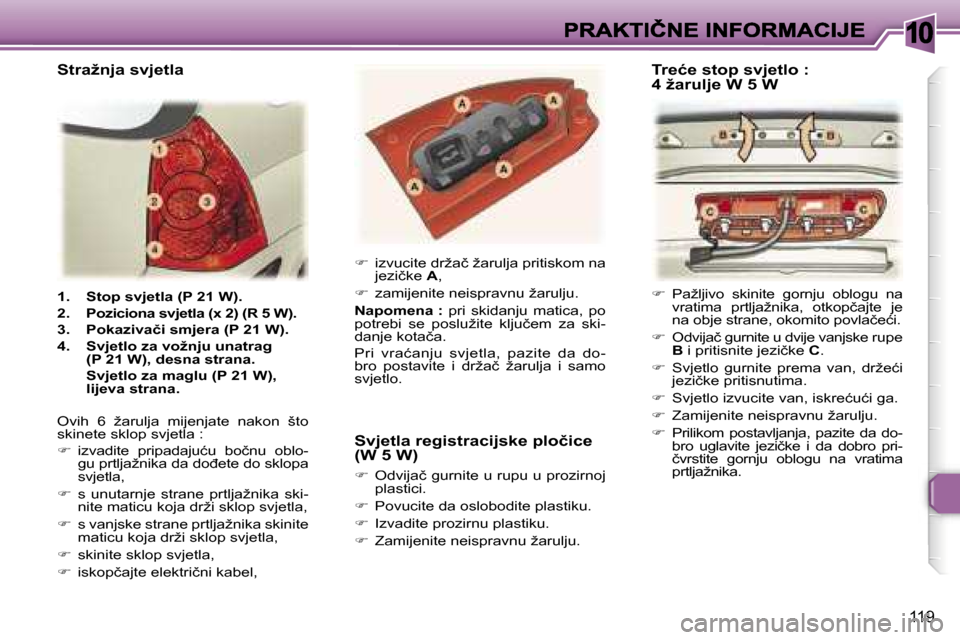 Peugeot 307 SW 2007  Vodič za korisnike (in Croatian) �1�0
�1�1�9
�1�.�  �S�t�o�p� �s�v�j�e�t�l�a� �(�P� �2�1� �W�)�.
�2�.�  �P�o�z�i�c�i�o�n�a� �s�v�j�e�t�l�a� �(�x� �2�)� �(�R� �5� �W�)�.
�3�.�  �P�o�k�a�z�i�v�a�č�i� �s�m�j�e�r�a� �(�P� �2�1� �W�)�.
�