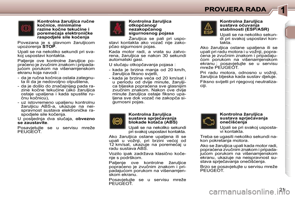 Peugeot 307 SW 2007  Vodič za korisnike (in Croatian) �2�1
�K�o�n�t�r�o�l�n�a� �ž�a�r�u�l�j�i�c�a� �s�u�s�t�a�v�a� �o�č�u�v�a�n�j�a� �s�t�a�b�i�l�n�o�s�t�i� �(�E�S�P�/�A�S�R�)
�U�p�a�l�i� �s�e� �n�a� �n�e�k�o�l�i�k�o� �s�e�k�u�n�-�d�i� �p�r�i� �s�v�a�k