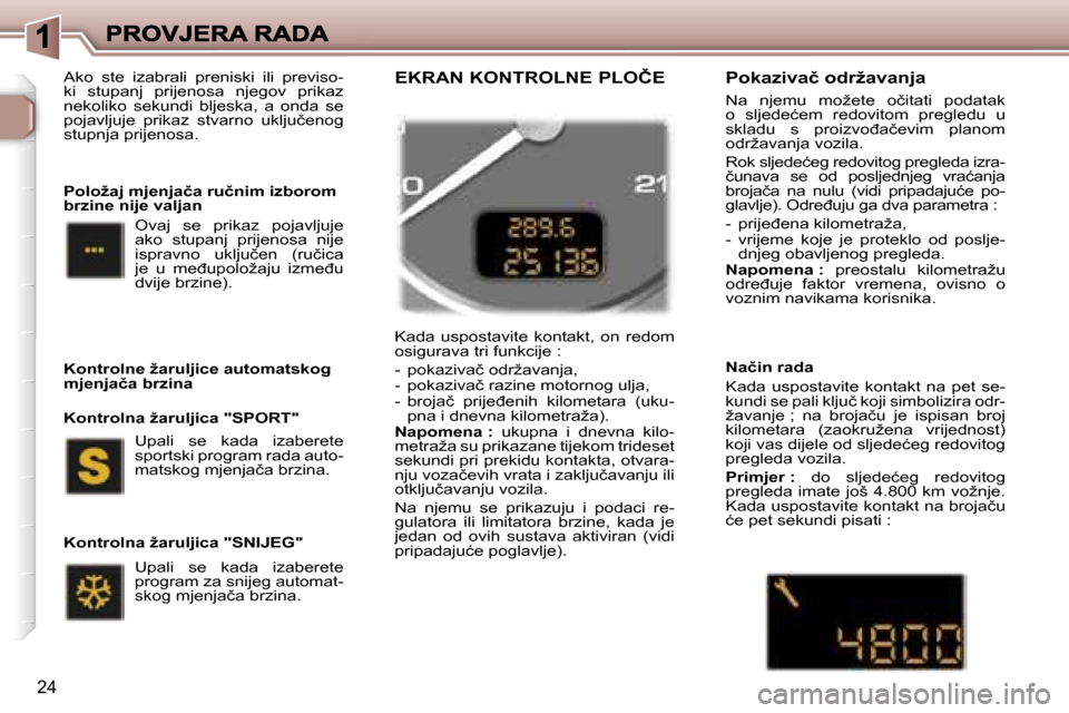 Peugeot 307 SW 2007  Vodič za korisnike (in Croatian) �2�4
�A�k�o�  �s�t�e�  �i�z�a�b�r�a�l�i�  �p�r�e�n�i�s�k�i�  �i�l�i�  �p�r�e�v�i�s�o�-�k�i�  �s�t�u�p�a�n�j�  �p�r�i�j�e�n�o�s�a�  �n�j�e�g�o�v�  �p�r�i�k�a�z� �n�e�k�o�l�i�k�o�  �s�e�k�u�n�d�i�  �b�l