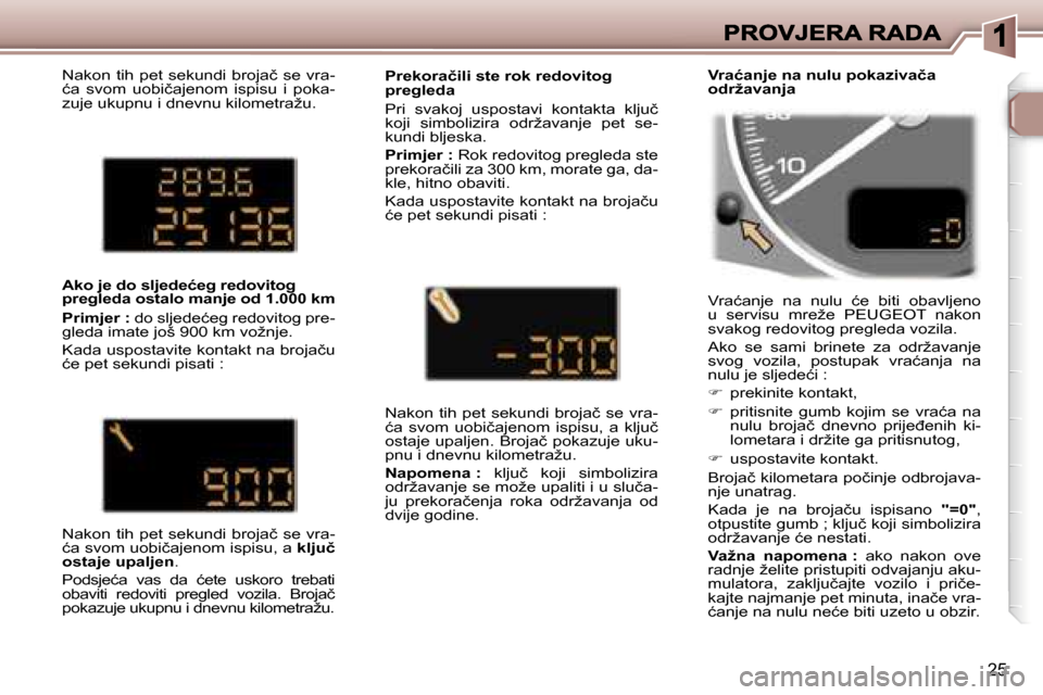 Peugeot 307 SW 2007  Vodič za korisnike (in Croatian) �2�5
�N�a�k�o�n� �t�i�h� �p�e�t� �s�e�k�u�n�d�i� �b�r�o�j�a�č� �s�e� �v�r�a�-�ć�a�  �s�v�o�m�  �u�o�b�i�č�a�j�e�n�o�m�  �i�s�p�i�s�u�  �i�  �p�o�k�a�-�z�u�j�e� �u�k�u�p�n�u� �i� �d�n�e�v�n�u� �k�i�