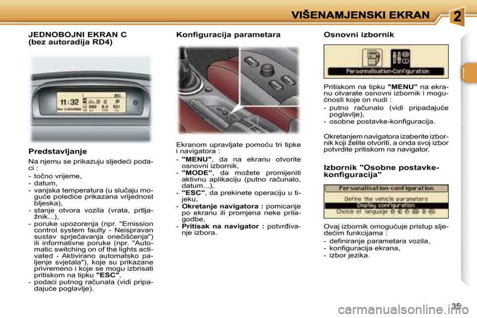 Peugeot 307 SW 2007  Vodič za korisnike (in Croatian) �3�5
�P�r�e�d�s�t�a�v�l�j�a�n�j�e
�N�a� �n�j�e�m�u� �s�e� �p�r�i�k�a�z�u�j�u� �s�l�j�e�d�e�ć�i� �p�o�d�a�-�c�i� �:
�-�  �t�o�č�n�o� �v�r�i�j�e�m�e�,�-�  �d�a�t�u�m�,�-�  �v�a�n�j�s�k�a� �t�e�m�p�e�r