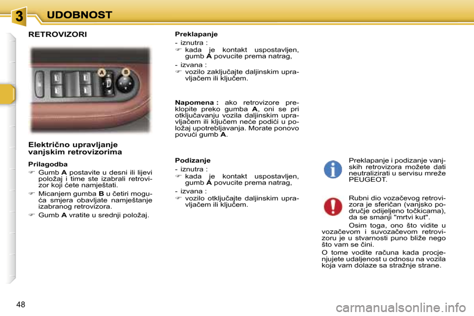 Peugeot 307 SW 2007  Vodič za korisnike (in Croatian) �4�8
�E�l�e�k�t�r�i�č�n�o� �u�p�r�a�v�l�j�a�n�j�e�  
�v�a�n�j�s�k�i�m� �r�e�t�r�o�v�i�z�o�r�i�m�a
�P�r�i�l�a�g�o�d�b�a
��  �G�u�m�b� �A� �p�o�s�t�a�v�i�t�e� �u� �d�e�s�n�i� �i�l�i� �l�i�j�e�v�i� �